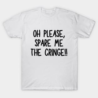 Oh please, spare me the cringe! T-Shirt